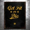 PTS Signs Get Fit Or Die: Get Fit Or Die Classic Old World Vintage Tin Sign