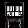 Ohio Drinkware But Did You Die Whiskey Glass