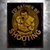 PTS Signs I'd Rather Be Shooting Vintage Tin Sign 1 PTS Signs I'd Rather Be Shooting Vintage Tin Sign