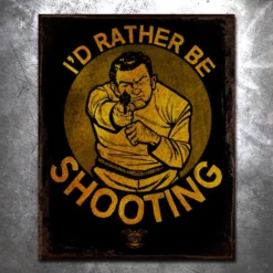 PTS Signs I'd Rather Be Shooting Vintage Tin Sign